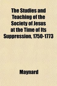 The Studies and Teaching of the Society of Jesus at the Time of Its Suppression, 1750-1773