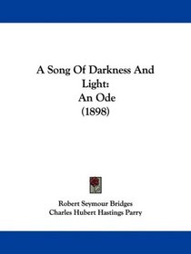 A Song Of Darkness And Light: An Ode (1898)