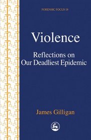 Violence: Reflections on Our Deadliest Epidemic (Forensic Focus, 18)