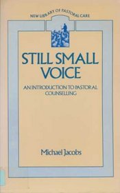 Still Small Voice: Practical Introduction to Counselling for Pastors and Other Helpers (New Library of Pastoral Care)