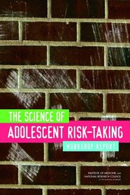 The Science of Adolescent Risk-Taking: Workshop Report