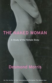 The Naked Woman : A Study of the Female Body