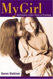 My Girl : Adventures with a Teen in Training