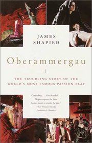 Oberammergau : The Troubling Story of the World's Most Famous Passion Play