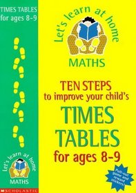 Ten Steps to Improve Your Child's Times Tables: Age 8-9 (Let's Learn at Home: Maths S.)