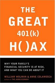 The Great 401(k) Hoax: Why Your Family's Financial Security is at Risk, and What You Can Do about It