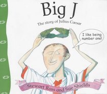 Big J: The Story of Julius Caesar (Stories From History)