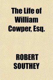 The Life of William Cowper, Esq.