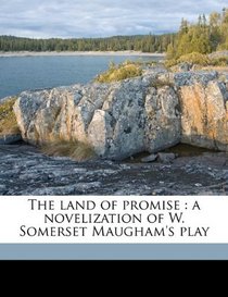 The land of promise: a novelization of W. Somerset Maugham's play