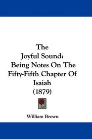 The Joyful Sound: Being Notes On The Fifty-Fifth Chapter Of Isaiah (1879)