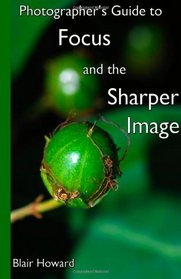 Photographer's Guide to Focus and the Sharper Image