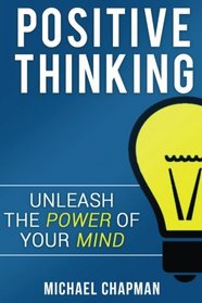 Positive Thinking: Unleash the Power of your Mind: Ppositive Thinking, Positive Thinking Techniques, Positive Thinking Books, Positive Energy, ... Techniques, Positive Energy) (Volume 1)