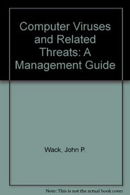 Computer Viruses and Related Threats: A Management Guide