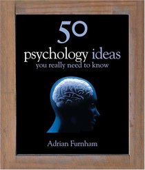 50 Psychology Ideas You Really Need to Know (50 Ideas)