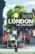 Time Out London for Londoners: The Ultimate Handbook to Living in the City (Time Out Guides)