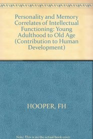 Personality and Memory Correlates of Intellectual Functioning: Young Adulthood to Old Age (Contributions to Human Development)