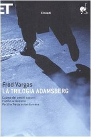 La Trilogia Adamsberg. L'uomo dei cerchi azzurri-L'uomo a rovescio-Parti in fretta e non tornare