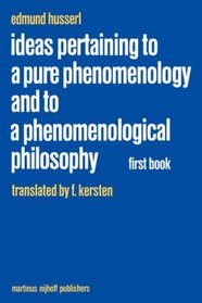 Ideas Pertaining to a Pure Phenomenology and to a Phenomenological Philosophy : First Book: General Introduction to a Pure Phenomenology (Edmund Husserl Collected Works)