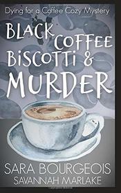 Black Coffee, Biscotti & Murder (Dying for a Coffee Cozy Mystery)