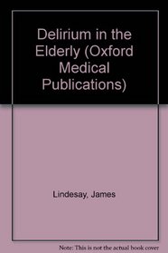 Delirium in the Elderly (Oxford Medical Publications)