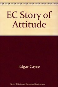 Edgar Cayce's Story of Attitudes and Emotions