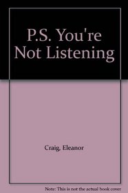 P.S. You're Not Listening