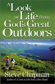 A Look at Life from God's Great Outdoors: Introducing Your Kids to the Awesome Creator