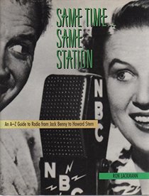 Same Time... Same Station: An A-Z Guide to Radio from Jack Benny to Howard Stern