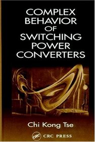 Complex Behavior of Switching Power Converters (Power Electronics and Applications Series)