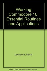 Working Commodore 16: Essential Routines and Applications