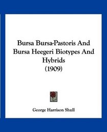 Bursa Bursa-Pastoris And Bursa Heegeri Biotypes And Hybrids (1909)