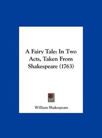 A Fairy Tale: In Two Acts, Taken From Shakespeare (1763)