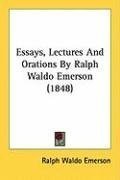 Essays, Lectures And Orations By Ralph Waldo Emerson (1848)