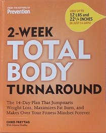 2-Week Total Body Turnaround: The 14-Day Plan That Jumpstarts Weight Loss, Maximizes Fat Burn, and Makes Over Your Fitness Mindset Forever