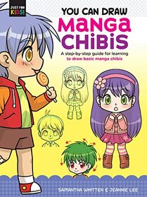 You Can Draw Manga Chibis: A step-by-step guide for learning to draw basic manga chibis (Volume 2) (Just for Kids!, 2)