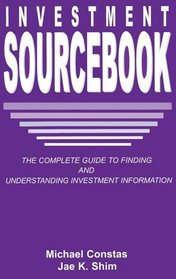 Investment Sourcebook: The Complete Guide to Finding and Understanding Investment Information