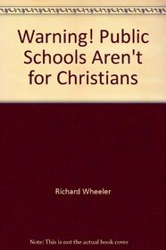 Warning! Public Schools Aren't for Christians: A Biblical Perspective