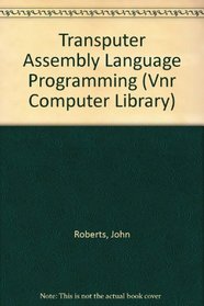 Transputer Assembly Language Programming (Vnr Computer Library)