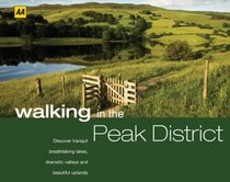 Walking in the Peak District: Discover Tranquil Breathtaking Lakes, Dramatic Valleys and Beautiful Uplands (AA Walking In)