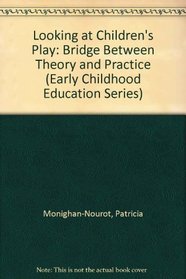 Looking at Children's Play: A Bridge Between Theory and Practice (Early Childhood Education Series)