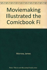 Moviemaking Illustrated the Comicbook Fi