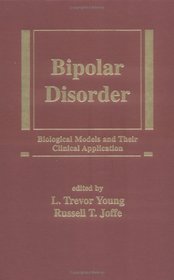 Bipolar Disorder : Biological Models & Their Clinical Applications (Medical Psychiatry, 7)