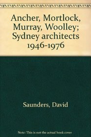 Ancher, Mortlock, Murray, Woolley: Sydney architects, 1946-1976