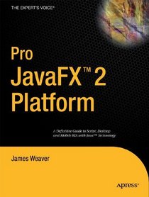 Pro JavaFX 2 Platform: A Definitive Guide to Script, Desktop, and Mobile RIA with Java Technology