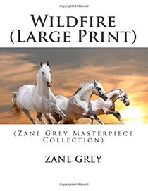 Wildfire (Large Print): (Zane Grey Masterpiece Collection)