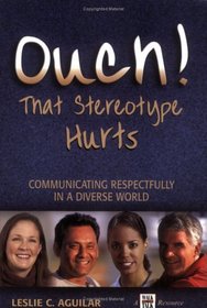 Ouch! That Stereotype Hurts... Communicating Respectfully in a Diverse World