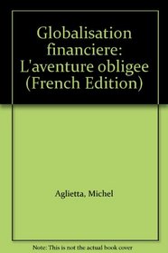 Globalisation financiere: L'aventure obligee (French Edition)