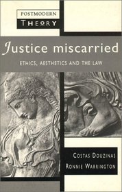 Justice Miscarried: Ethics and Aesthetics in Law