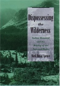 Dispossessing the Wilderness: Indian Removal and the Making of the National Parks