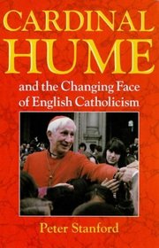 Cardinal Hume: And the Changing Face of English Catholicism